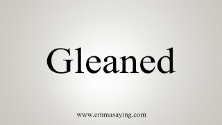 How To Say Gleaned [upl. by Plossl146]