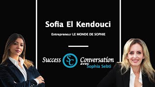 Sofia EL Kendouci  Chef d’entreprise Le monde de Sophie  Success Conversation [upl. by Broder]