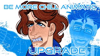 BE MORE CHILL UPGRADE  ANIMATIC [upl. by Aenel978]