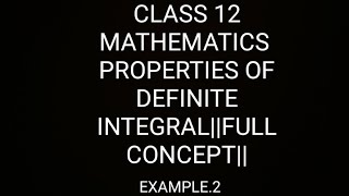 PROPERTIES OF DEFINITE INTEGRAL class 12 mathematics [upl. by Cyndia]