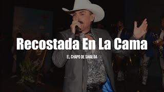 El Chapo De Sinaloa  Recostada En La Cama LETRA [upl. by Chancey]