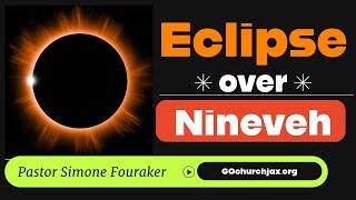 Eclipse over Nineveh Pastor Simone Fouraker [upl. by Aibat553]