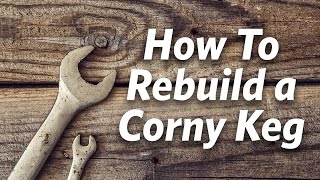 How To Rebuild Cornelius Kegs  Craft Brewing™ [upl. by Airbma383]