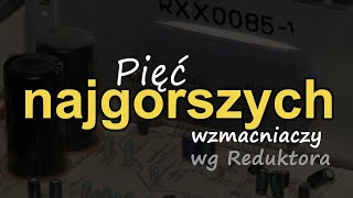 Pięć najgorszych wzmacniaczy wg Reduktora Reduktor Szumu 285 [upl. by Telimay]