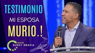 Pastor Ruddy Gracia  TESTIMONIO FUERTE MURIÓ MI ESPOSA  Pastor Ruddy Gracia 2018 [upl. by Erdda709]