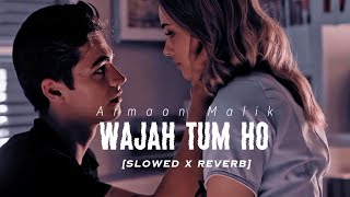 Wajah Tum Ho Slowed  Reverb  Armaan Malik [upl. by Redvers]