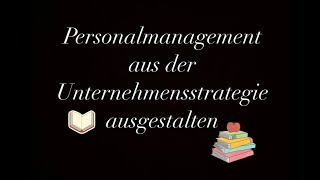 Personalmanagement aus der Unternehmensstrategie ausgestalten PART 2 [upl. by Salem]