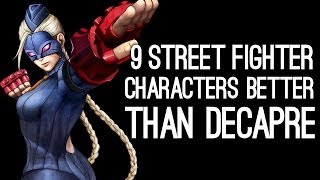 9 Street Fighter Characters Better Than Decapre for Ultra Street Fighter 4 [upl. by Petra]