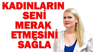 KADINLARIN SENİ MERAK ETMESİNİ NASIL SAĞLARSIN [upl. by Oettam451]