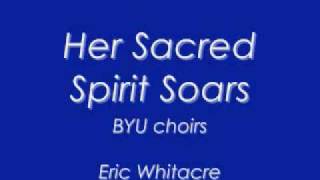 Her Sacred Spirit SoarsEric WhitacreBYU Singers [upl. by Htenywg]