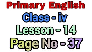 class  4 primary english ll lesson  14 page no  37 [upl. by Laohcin346]