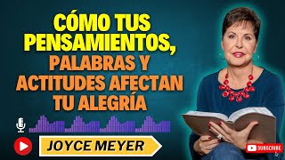 Cómo Tus Pensamientos Palabras y Actitudes Afectan Tu Alegría  💎Joyce Meyer [upl. by Trilbee]