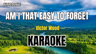 AM I THAT EASY TO FORGET  karaoke cover music Victor Wood [upl. by Tia79]