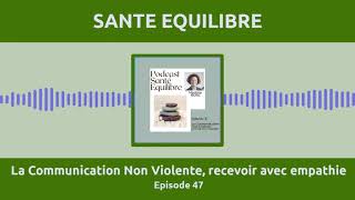 Episode 47  La Communication Non Violente recevoir avec empathie [upl. by Ordisi]