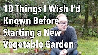 10 Things I Wish I’d Known Before Starting a New Vegetable Garden [upl. by Daisi]