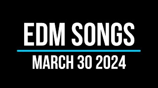 EDM Songs March 30 2024 [upl. by Higley]