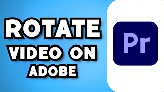 How To Rotate Video In Adobe Premiere Pro 2024 Guide [upl. by Eelnodnarb]