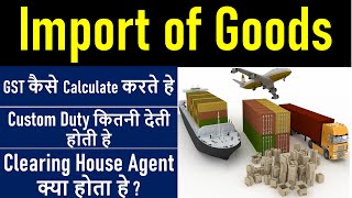 Import of Goods under GST Importer Custom Act Export IGST How to Calculate IGST on import Goods [upl. by Linzer601]