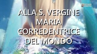 ALLA S VERGINE MARIA CORREDENTRICE DEL MONDO [upl. by Aruol154]