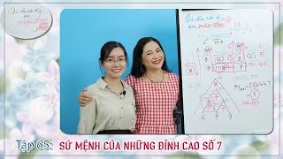 TẬP 65 SỨ MỆNH CỦA NHỮNG ĐỈNH CAO SỐ 7  GÓC NHÌN CUỘC SỐNG QUA NHÂN SỐ HỌC [upl. by Primrosa]