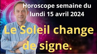 Astrologie horoscope semaine du lundi 15 avril 2024 [upl. by Enirolf346]