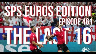 SPS Euros Edition  The Last 16  Episode 461 [upl. by Naam489]