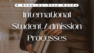 International Student Admission Processes A StepbyStep Guide [upl. by Aneeled]