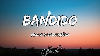 Piso 21 amp Eden Muñoz  Bandido LETRAS 🎵 [upl. by Felisha]