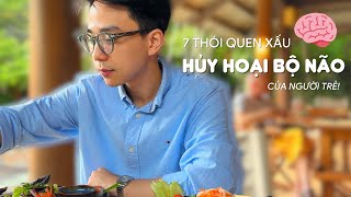 7 Thói Quen Độc Hại đang hủy hoại Bộ Não người trẻ chúng ta [upl. by Feil]