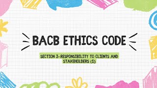 BCBA exam BACB ethics code Section 3—Responsibility to Clients and Stakeholders 1 [upl. by Lundin]