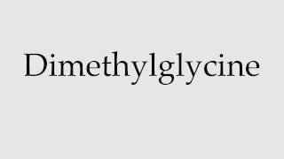 How to Pronounce Dimethylglycine [upl. by Ujawernalo]