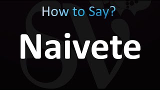 How to Pronounce Naivete Correctly [upl. by Jeraldine]