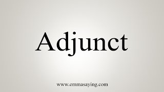 How To Say Adjunct [upl. by Lirrad464]