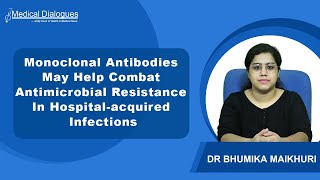 Monoclonal Antibodies May Help Combat Antimicrobial Resistance In Hospital acquired Infections [upl. by Fishback]