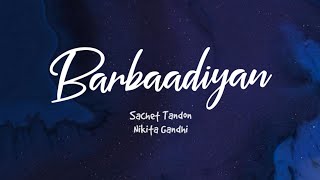 Barbaadiyan Lyrics  Sachet Tandon Nikita Gandhi  Sunny K Radhika M  SachinJigar  TNGL [upl. by Elnore]