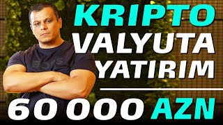 Kriptolara 60 000 AZN YATIRIM Etdim Hansı COINləri Aldım [upl. by Ycnan90]