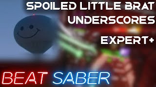 Beat Saber  Spoiled Little Brat  Underscores Expert [upl. by Napra]