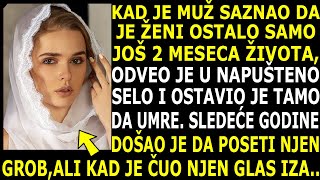 SAZNAVŠI DA JE ŽENI OSTALO JOŠ 2 MESECA ŽIVOTAODVEO JE U ZABAČENO SELO KAD JE DOŠAO DA POSETI GROB [upl. by Durston]