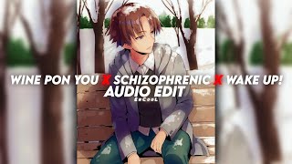 wine pon you x schizophrenic x wake up 「 edit audio 」 [upl. by Akinit]