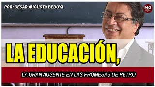 LA EDUCACIÓN LA GRAN AUSENTE EN LAS PROMESAS DE PETRO 🔴 Por César Augusto Bedoya [upl. by Adle]