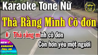 Karaoke Thà Rằng Mình Cô Đơn Tone Nữ l Sáng Tác  Hoàng Lâm l Thanh Tuấn Organ [upl. by Ronaele]