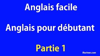 Anglais facile  Anglais pour débutant Partie 1 [upl. by Iv]