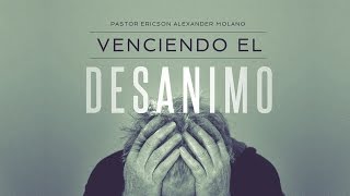 Mensaje VENCIENDO El DESÁNIMO  Ericson Alexander Molano [upl. by Encratis]