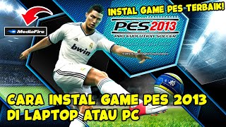 GAME PES TERBAIK  CARA INSTALL PES 2013 DI LAPTOP ATAU PC LENGKAP [upl. by Ahsillek]