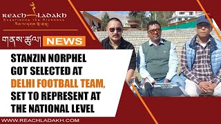 Stanzin Norphel got selected at Delhi Football Team set to represent at the national level [upl. by Lladnik410]