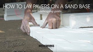 How to Lay Pavers on a Sand Base  Brickworks DIY Landscaping Guide [upl. by Eddie]