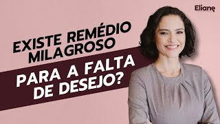 Existe remédio milagroso para a falta de desejo [upl. by Arabel]