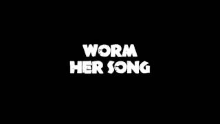 Worm Her Song [upl. by Annnora]