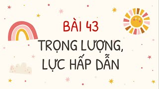 Bài 43 Trọng lượng lực hấp dẫn  Khoa học tự nhiên lớp 6 Sách Kết nối tri thức  OLMVN [upl. by Richey]