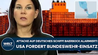 ROTES MEER Attacke auf deutsches Schiff Baerbock alarmiert Jetzt bittet die USA um MarineEinsatz [upl. by Ennaj]